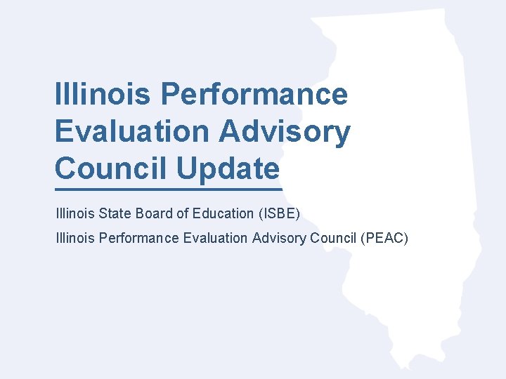 Illinois Performance Evaluation Advisory Council Update Illinois State Board of Education (ISBE) Illinois Performance