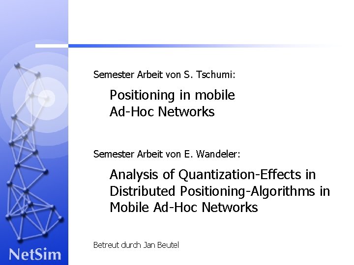 Semester Arbeit von S. Tschumi: Positioning in mobile Ad-Hoc Networks Semester Arbeit von E.