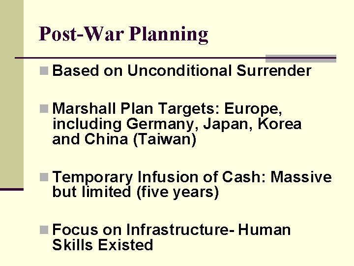 Post-War Planning n Based on Unconditional Surrender n Marshall Plan Targets: Europe, including Germany,