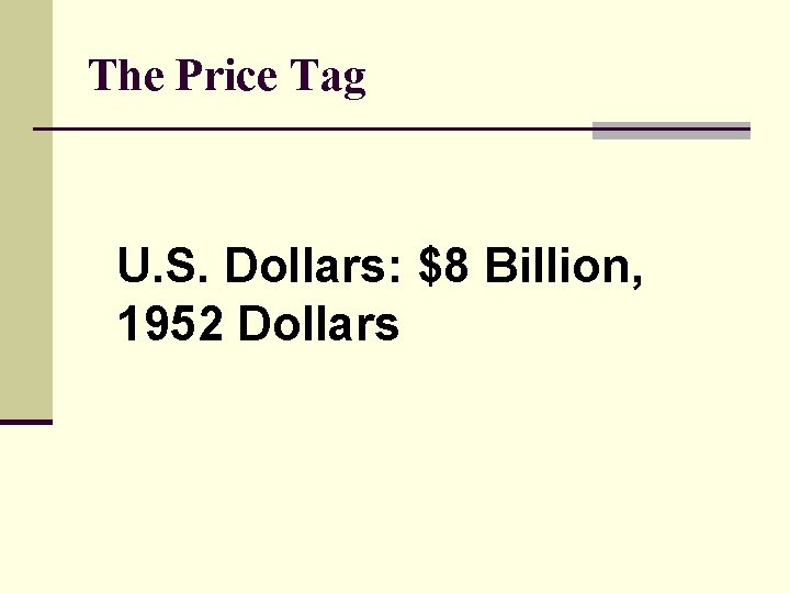 The Price Tag U. S. Dollars: $8 Billion, 1952 Dollars 