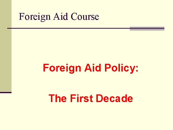 Foreign Aid Course Foreign Aid Policy: The First Decade 