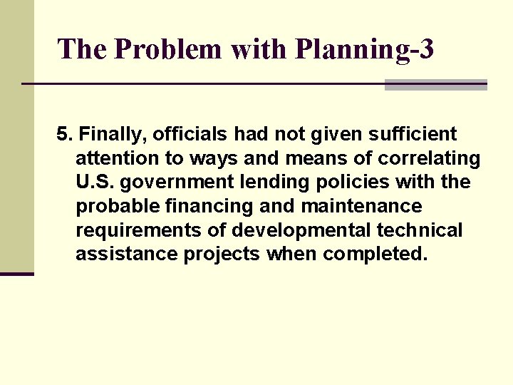 The Problem with Planning-3 5. Finally, officials had not given sufficient attention to ways