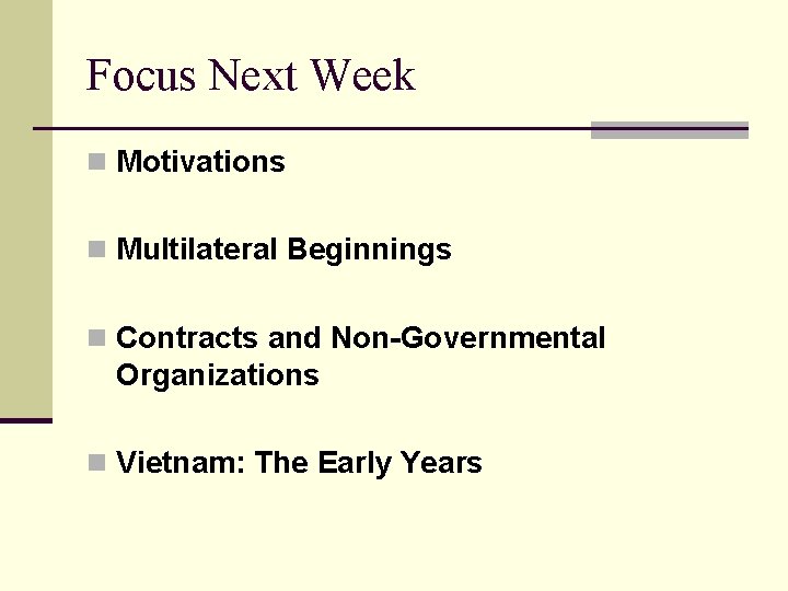 Focus Next Week n Motivations n Multilateral Beginnings n Contracts and Non-Governmental Organizations n