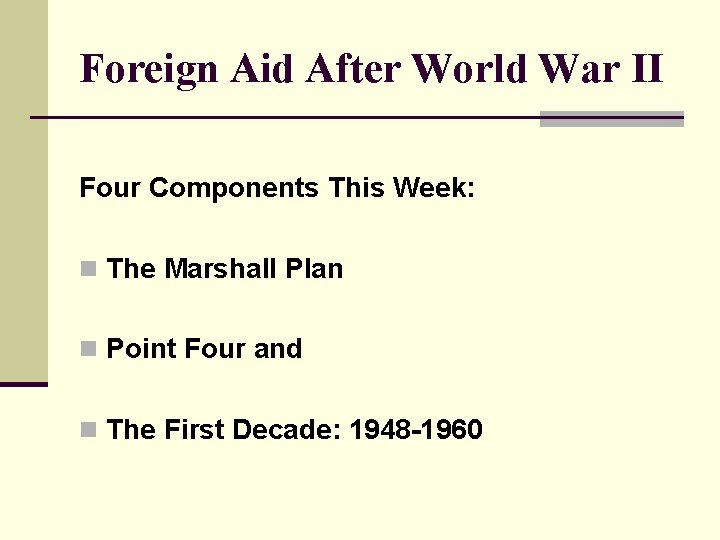 Foreign Aid After World War II Four Components This Week: n The Marshall Plan