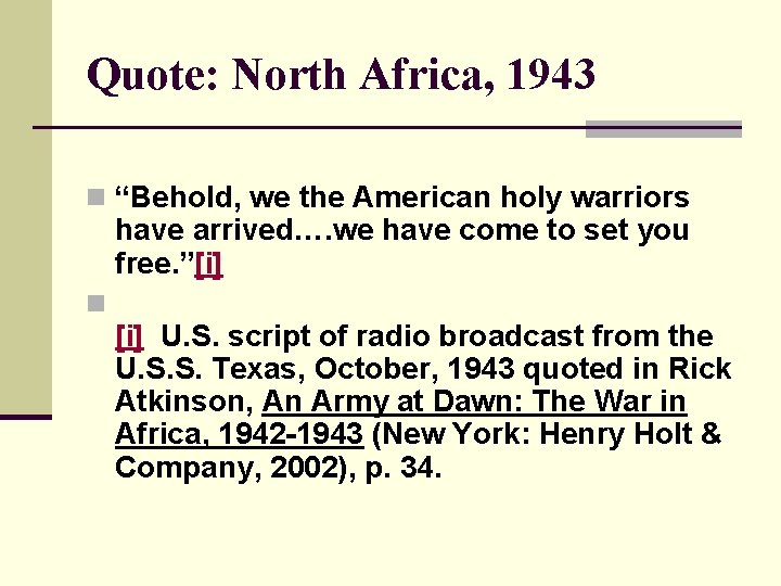 Quote: North Africa, 1943 n “Behold, we the American holy warriors have arrived…. we