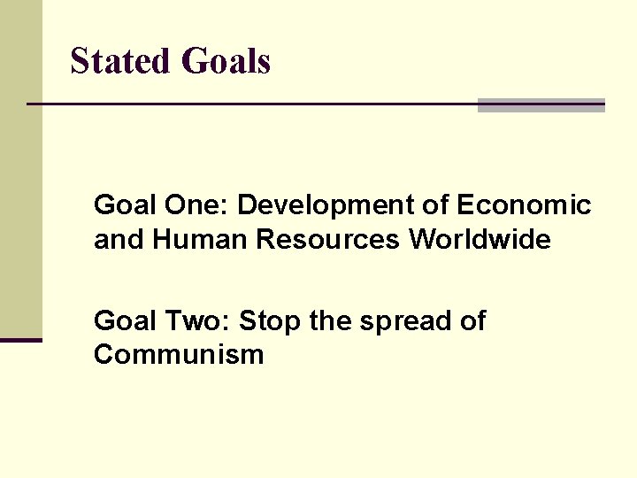 Stated Goals Goal One: Development of Economic and Human Resources Worldwide Goal Two: Stop