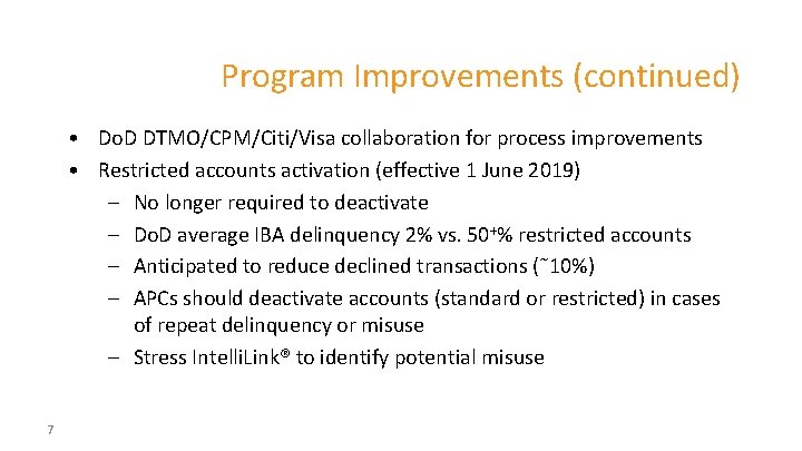 Program Improvements (continued) • Do. D DTMO/CPM/Citi/Visa collaboration for process improvements • Restricted accounts