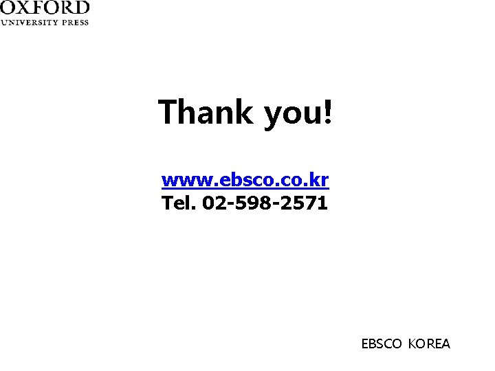 Thank you! www. ebsco. kr Tel. 02 -598 -2571 EBSCO KOREA 