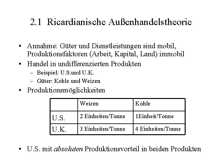 2. 1 Ricardianische Außenhandelstheorie • Annahme: Güter und Dienstleistungen sind mobil, Produktionsfaktoren (Arbeit, Kapital,