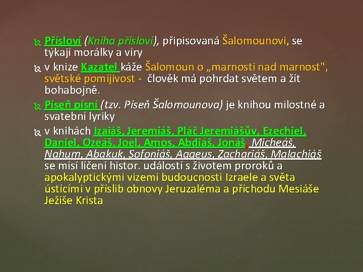 Přísloví (Kniha přísloví), připisovaná Šalomounovi, se týkají morálky a víry v knize Kazatel káže