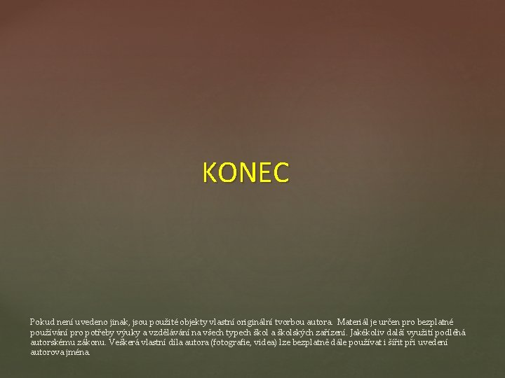 KONEC Pokud není uvedeno jinak, jsou použité objekty vlastní originální tvorbou autora. Materiál je