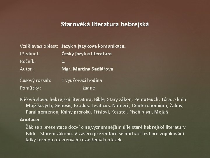 Starověká literatura hebrejská Vzdělávací oblast: Předmět: Ročník: Autor: Jazyk a jazyková komunikace. Český jazyk