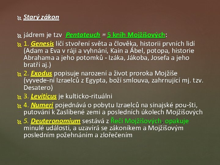  Starý zákon jádrem je tzv. Pentateuch = 5 knih Mojžíšových: 1. Genesis líčí