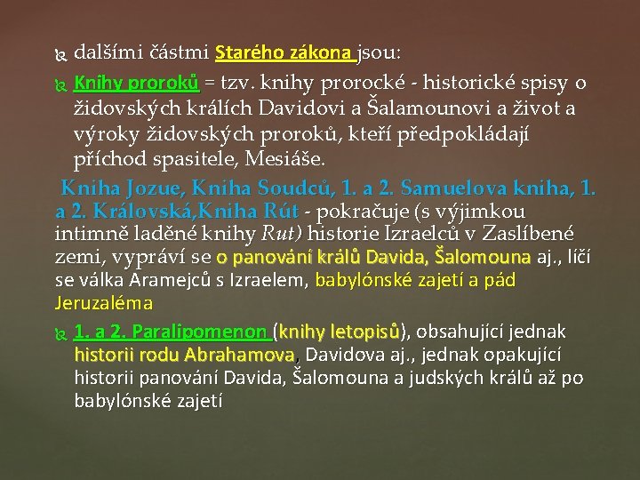 dalšími částmi Starého zákona jsou: Knihy proroků = tzv. knihy prorocké - historické spisy