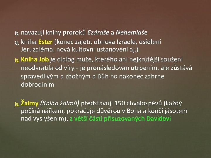 navazují knihy proroků Ezdráše a Nehemiáše kniha Ester (konec zajetí, obnova Izraele, osídlení Jeruzaléma,