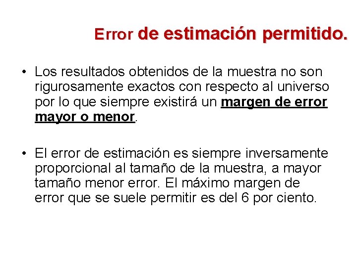 Error de estimación permitido. • Los resultados obtenidos de la muestra no son rigurosamente