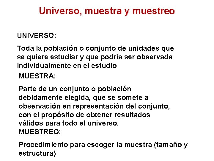 Universo, muestra y muestreo UNIVERSO: Toda la población o conjunto de unidades que se