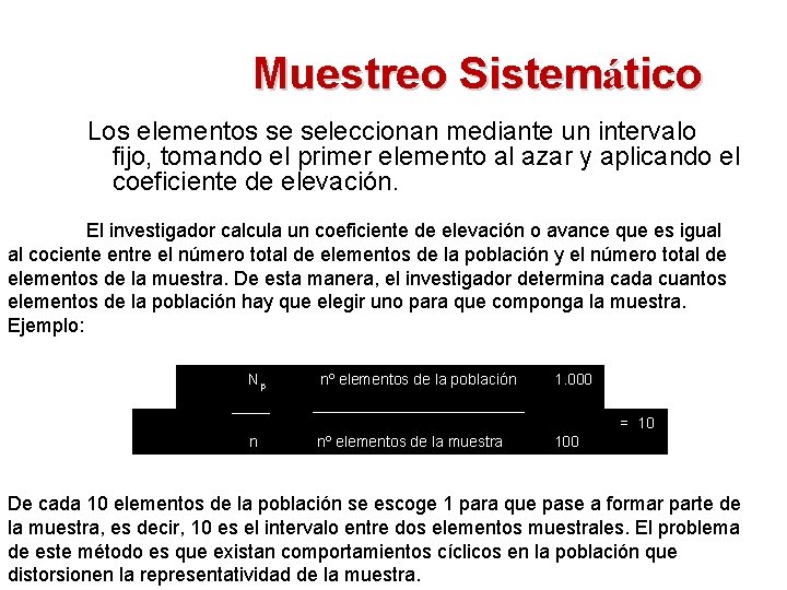 Muestreo Sistemático Los elementos se seleccionan mediante un intervalo fijo, tomando el primer elemento