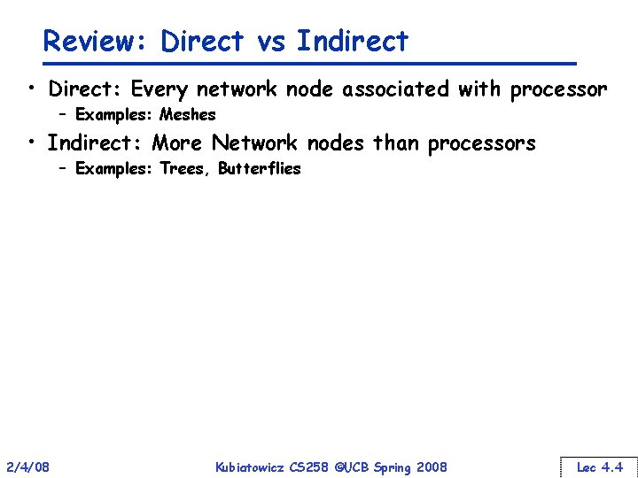 Review: Direct vs Indirect • Direct: Every network node associated with processor – Examples: