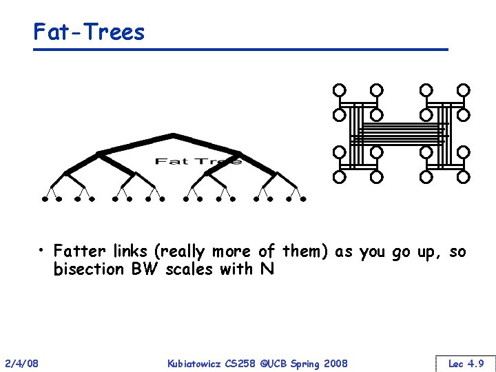 Fat-Trees • Fatter links (really more of them) as you go up, so bisection