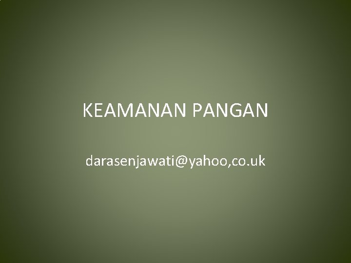 KEAMANAN PANGAN darasenjawati@yahoo, co. uk 