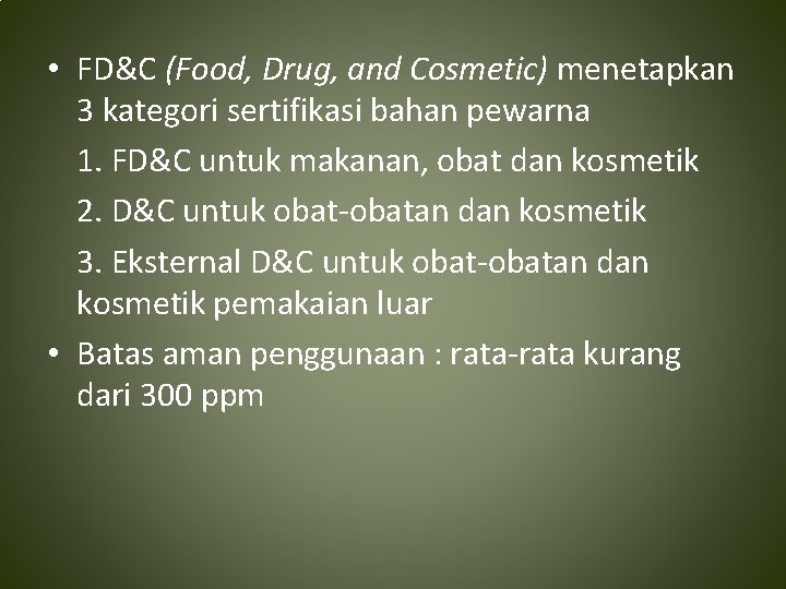  • FD&C (Food, Drug, and Cosmetic) menetapkan 3 kategori sertifikasi bahan pewarna 1.