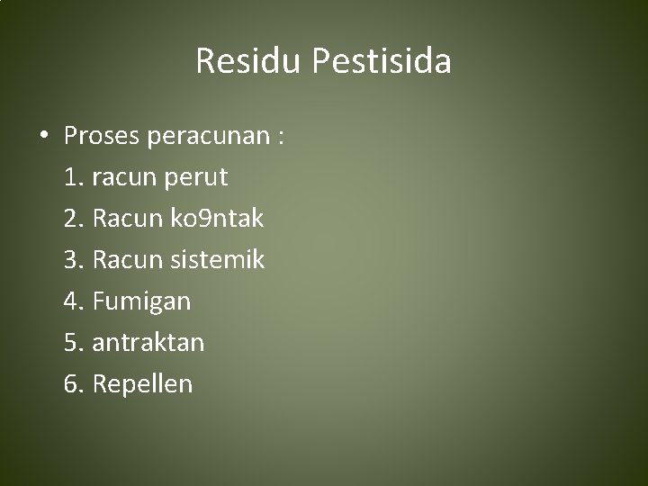 Residu Pestisida • Proses peracunan : 1. racun perut 2. Racun ko 9 ntak