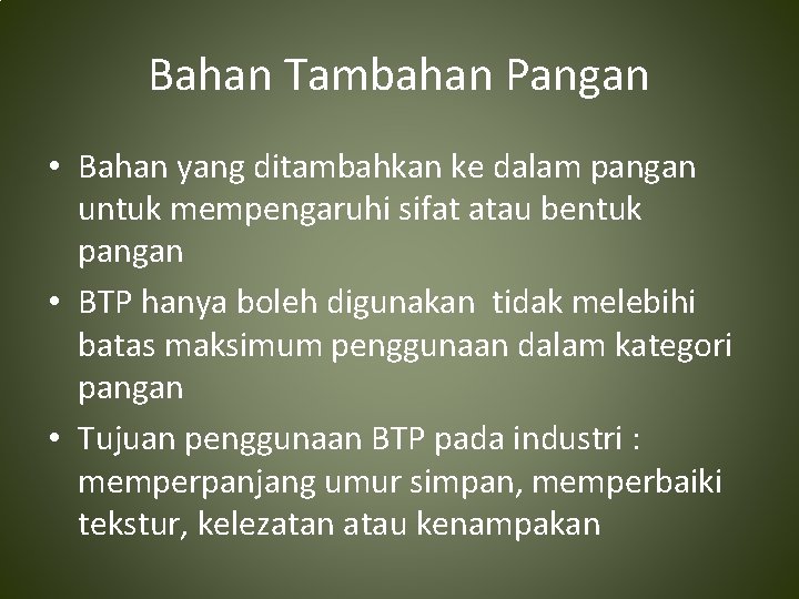 Bahan Tambahan Pangan • Bahan yang ditambahkan ke dalam pangan untuk mempengaruhi sifat atau