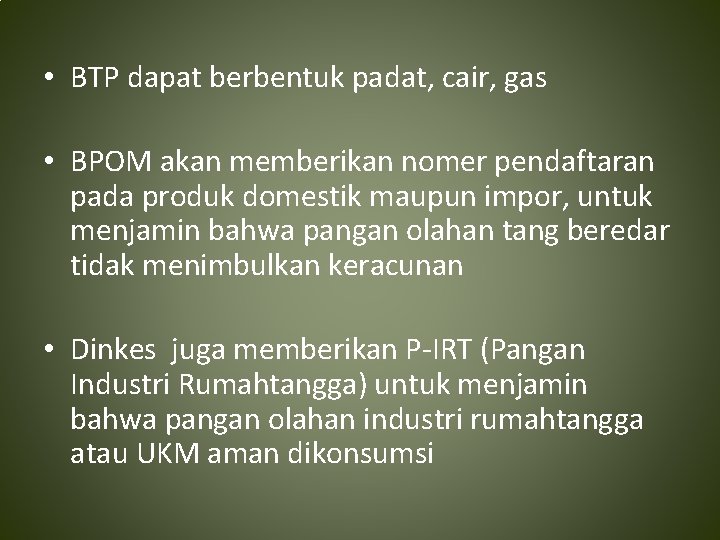  • BTP dapat berbentuk padat, cair, gas • BPOM akan memberikan nomer pendaftaran