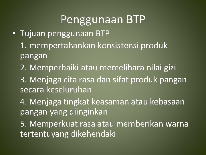 Penggunaan BTP • Tujuan penggunaan BTP 1. mempertahankan konsistensi produk pangan 2. Memperbaiki atau