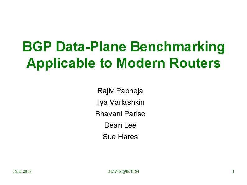 BGP Data-Plane Benchmarking Applicable to Modern Routers Rajiv Papneja Ilya Varlashkin Bhavani Parise Dean