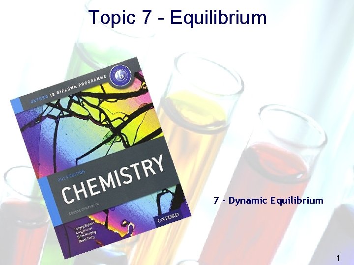 Topic 7 - Equilibrium 7 – Dynamic Equilibrium 1 