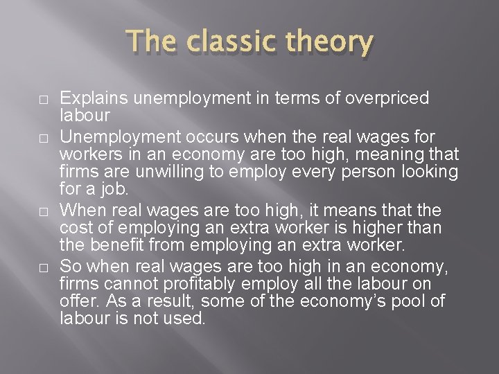 The classic theory � � Explains unemployment in terms of overpriced labour Unemployment occurs