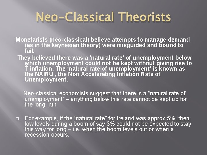 Neo-Classical Theorists Monetarists (neo-classical) believe attempts to manage demand (as in the keynesian theory)