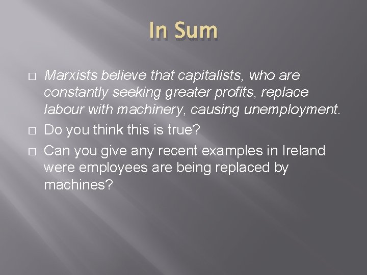 In Sum � � � Marxists believe that capitalists, who are constantly seeking greater
