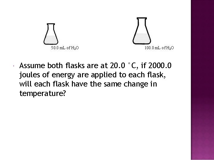  Assume both flasks are at 20. 0 °C, if 2000. 0 joules of