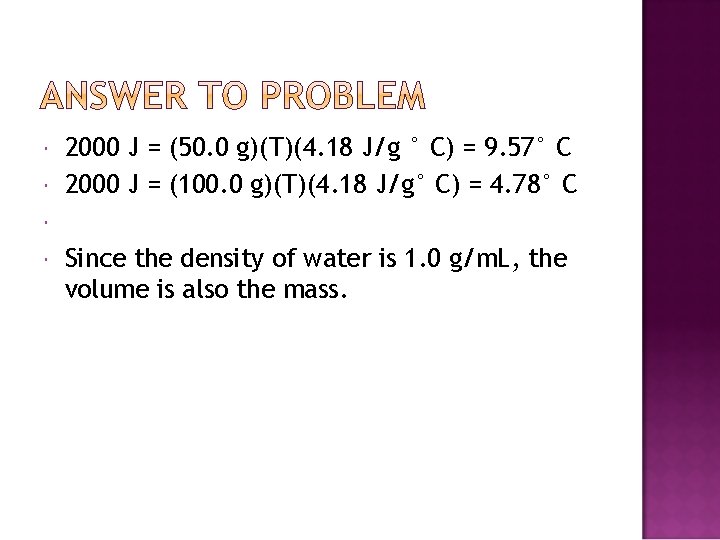  2000 J = (50. 0 g)(T)(4. 18 J/g ° C) = 9. 57°