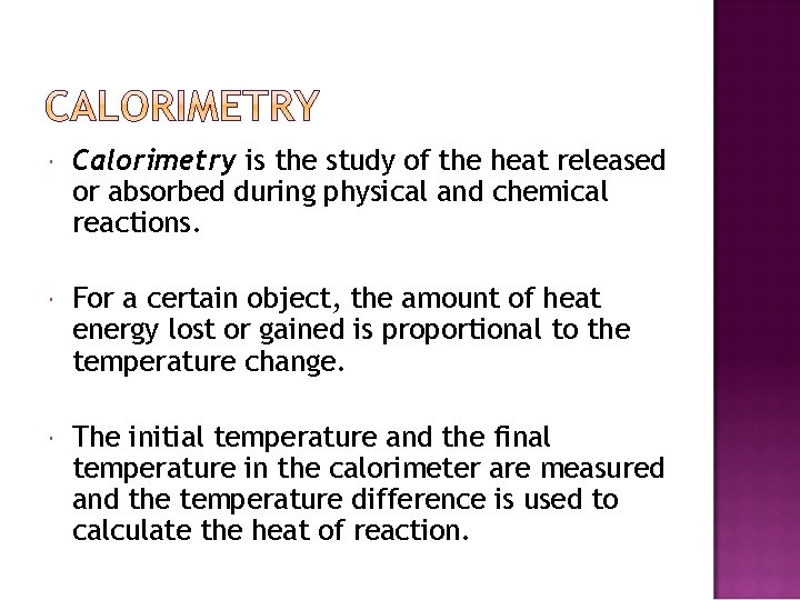  Calorimetry is the study of the heat released or absorbed during physical and