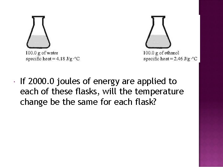  If 2000. 0 joules of energy are applied to each of these flasks,