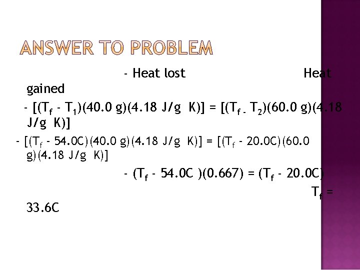 - Heat lost Heat gained - [(Tf - T 1)(40. 0 g)(4. 18 J/g