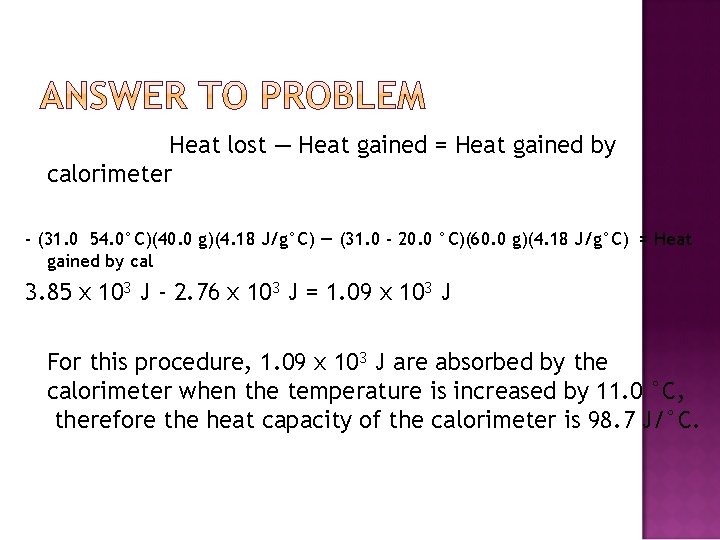 Heat lost — Heat gained = Heat gained by calorimeter - (31. 0 54.