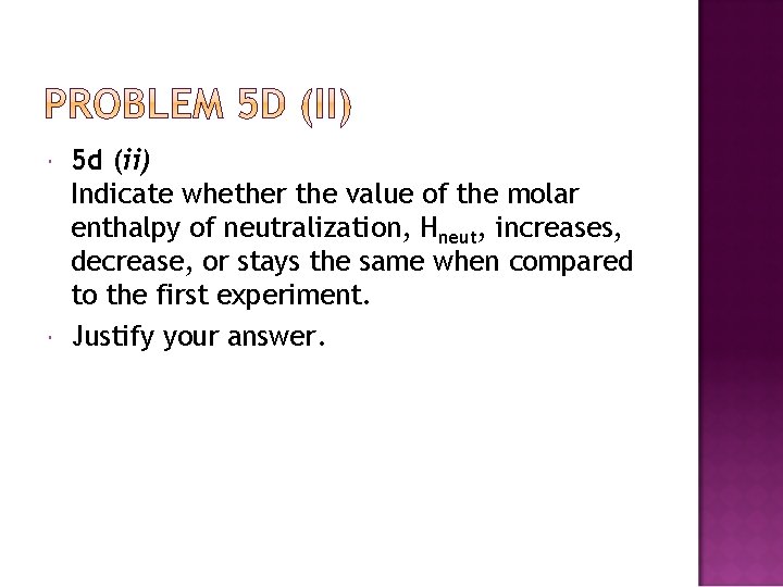  5 d (ii) Indicate whether the value of the molar enthalpy of neutralization,