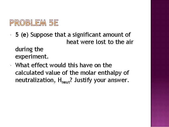  5 (e) Suppose that a significant amount of heat were lost to the