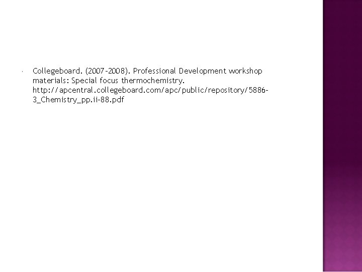  Collegeboard. (2007 -2008). Professional Development workshop materials: Special focus thermochemistry. http: //apcentral. collegeboard.