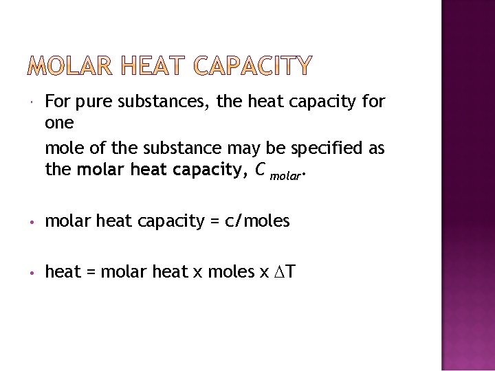  For pure substances, the heat capacity for one mole of the substance may