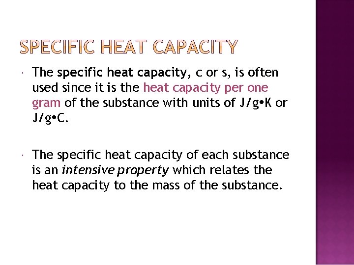  The specific heat capacity, c or s, is often used since it is