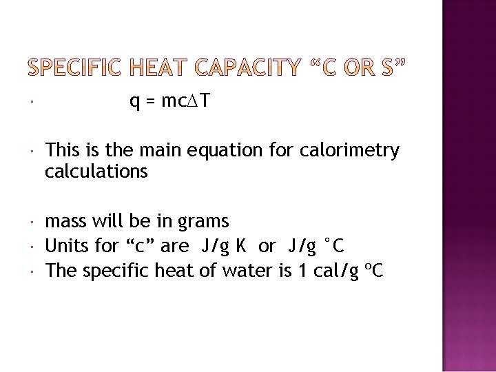  q = mc. DT This is the main equation for calorimetry calculations mass