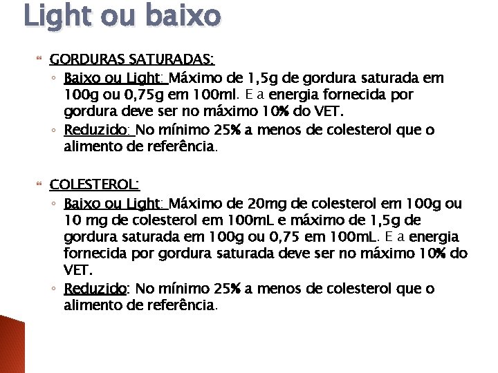 Light ou baixo GORDURAS SATURADAS: ◦ Baixo ou Light: Máximo de 1, 5 g