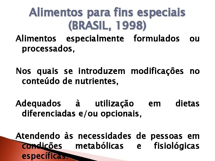 Alimentos para fins especiais (BRASIL, 1998) Alimentos especialmente processados, formulados ou Nos quais se