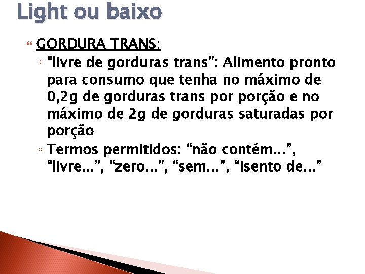 Light ou baixo GORDURA TRANS: ◦ "livre de gorduras trans”: Alimento pronto para consumo